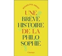 Une brève histoire de la philosophie Roger-Pol Droit (Auteur)