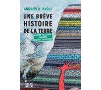 Une brève histoire de la terre Quatre milliards d'années en huit chapitres - Andrew H. Knoll - Les Liens Qui Liberent - broché - Essai