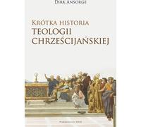 Une brève histoire de la théologie chrétienne - Dirk Ansorge (Literatur, Philosophie auf Polnisch)