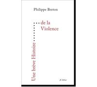 Une brève Histoire de la Violence - Philippe Breton - Editions Du 81 Behar J.c. - broché - Essai