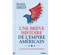 Une BrEve Histoire de l'Empire AmEricain : Mythe de l'Exceptionnalisme, (L')