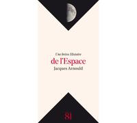 Une brève Histoire de l'Espace - Jacques Arnould - Editions Du 81 Behar J.c. - broché - Essai
