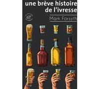 Une brève histoire de l'ivresse Mark Forsyth (Auteur), Thierry Beauchamp (Traduction)