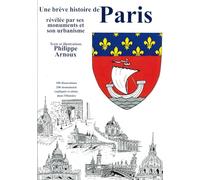 Une brève Histoire de Paris révélée par ses monuments et son urbanisme