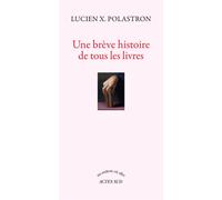 Une brève histoire de tous les livres - Lucien X. Polastron - Actes sud - broché - Essai