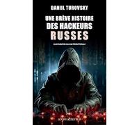 Une brève histoire des hackeurs russes Daniil Turovsky (Auteur), Michel Parfenov (Traduction)