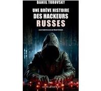 Une brève histoire des hackeurs russes Daniil Turovsky (Auteur), Michel Parfenov (Traduction)