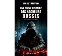 Daniil Turovsky – Une brève histoire des hackeurs russes – Essai – Broché (trad. Michel Parfenov)