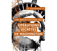 Une brève histoire des opérations secrètes de Washington - Vijay Prashad - Critiques Eds - broché - Essai