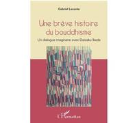 Gabriel Leconte – Une brève histoire du bouddhisme – Un dialogue imaginaire avec Daisaku Ikeda