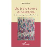 Gabriel Leconte – Une brève histoire du bouddhisme – Un dialogue imaginaire avec Daisaku Ikeda
