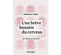 Une brève histoire du cerveau - De l'âme au neurone Matthew Cobb (Auteur), Michel Morange (Préface)