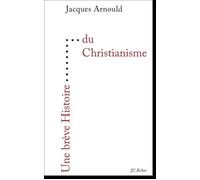 Une brève Histoire du Christianisme - Jacques Arnould - Editions Du 81 Behar J.c. - broché - Etude