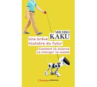 Une brève histoire du futur : Comment la science va changer le monde
