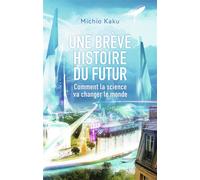 Une brève histoire du futur Michio Kaku (Auteur)