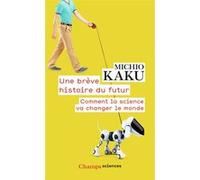 Une brève histoire du futur Michio Kaku (Auteur), Olivier Courcelle (Traduction)