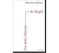 Une brève Histoire du Rugby - Sébastien Darbon - Editions Du 81 Behar J.c. - broché - Guide