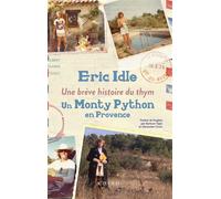 Une brève histoire du thym Un Monty Python en Provence - Eric Idle - Actes sud - broché - Autobiographie