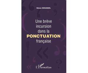 Une brève incursion dans la ponctuation française - Simon Mougnol - L'harmattan - broché - Essai
