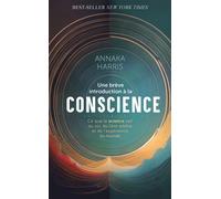Une brève introduction à la conscience Ce que la science sait sur le soi, le libre arbitre et l'expérience du monde - Annaka Harris - Quanto - Poche - Essai