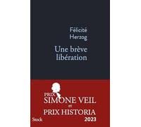 Une brève libération PRIX SIMONE VEIL 2023 Prix Simone Veil 2023, Prix Historia du roman 2023 - Félicité Herzog - Stock - broché - Roman