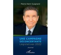 Une campagne déconcertante Législatives 2022 - Pierre-Henri Guignard - L'harmattan - broché - Etude