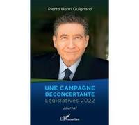Une campagne déconcertante Législatives 2022 - Pierre-Henri Guignard - L'harmattan - broché - Etude