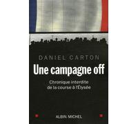 Une Campagne Off - Chronique Interdite De La Course À L'elysée