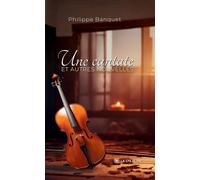 Une cantate et autres nouvelles - Philippe Banquet - Le Lys Bleu - broché - Nouvelles