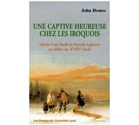 Une Captive Heureuse Chez Les Iroquois - Histoire D'une Famille De Nouvelle-Angleterre Au Début Du Xviiième Siècle