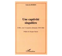 Une captivité singulière. A Metz, sous l'Occupation Allemande (1939-1940)