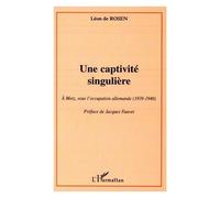 Une captivité singulière. À Metz, sous l'Occupation Allemande (1939-1940) – L'Harmattan