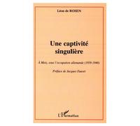 Une captivité singulière. À Metz, sous l'Occupation Allemande (1939-1940) – L'Harmattan