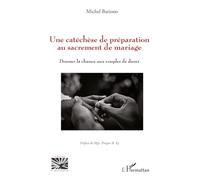 Une catéchèse de préparation au sacrement de mariage Donner la chance aux couples de durer - Michel Bationo - L'harmattan - broché - Essai