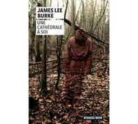 Une cathédrale à soi James Lee Burke (Auteur), Christophe Mercier (Traduction)