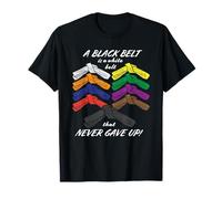 Une ceinture noire est une ceinture blanche qui n'a jamais été abandonnée - Karaté T-Shirt