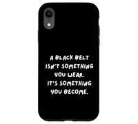 Une Ceinture Noire n'est Pas Quelque Chose Que Vous Portez, C'est Quelque Chose Que Vous devenez Coque pour iPhone XR