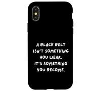 Une Ceinture Noire n'est Pas Quelque Chose Que Vous Portez, C'est Quelque Chose Que Vous devenez Coque pour iPhone X/XS