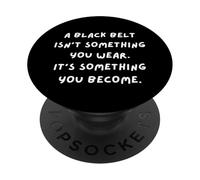 Une Ceinture Noire n'est Pas Quelque Chose Que Vous Portez, C'est Quelque Chose Que Vous devenez PopSockets PopGrip Adhésif
