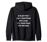 Une Ceinture Noire n'est Pas Quelque Chose Que Vous Portez, C'est Quelque Chose Que Vous devenez Sweat à Capuche