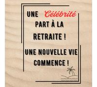 Une Célébrité part à la retraite !: Une nouvelle vie commence !