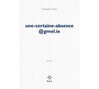 Une-certaine-absence@gmel.ie Claude Lucas (Auteur)