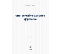 Une-certaine-absence@gmel.ie - Claude Lucas - P.o.l. - broché - Roman