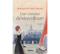 Une certaine désinvolture - Bertrand de Saint-Vincent - Rocher Eds Du - broché - Nouvelles