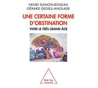 Une certaine forme d'obstination: Vivre le très grand âge