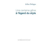 Une certaine gêne à l’égard du style - Gilles Philippe - Impressions Nouvelles - broché - Essai