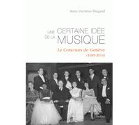 Une Certaine Idée De La Musique - Le Concours De Genève (1939-2014)
