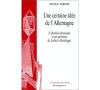 Une certaine idée de l'Allemagne : L'Identité allemande et ses penseurs de Luther à Heidegger