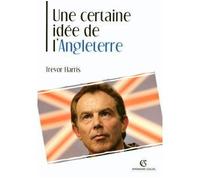 Une certaine idée de l'Angleterre La politique étrangère britannique au XXe siècle - Trevor Harris - Armand Colin - broché - Essai