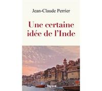 Une certaine idée de l'Inde Jean-Claude Perrier (Auteur)